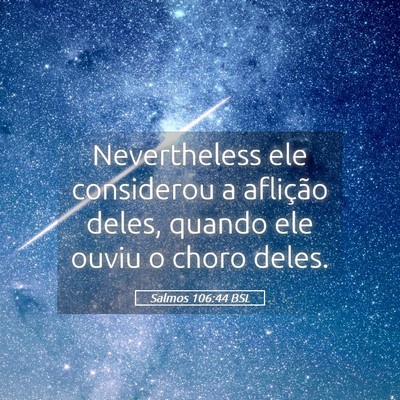 Picture 05 - Salmos 106:44 BSL - Nevertheless ele considerou a aflição deles, - Bible Verse Picture