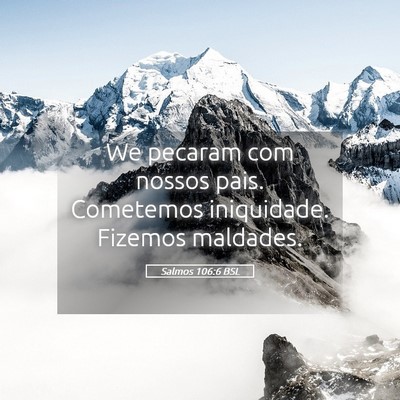 Picture 05 - Salmos 106:6 BSL - We pecaram com nossos pais. Cometemos iniquidade. - Bible Verse Picture