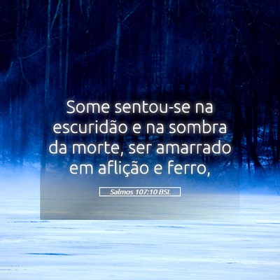 Picture 05 - Salmos 107:10 BSL - Some sentou-se na escuridão e na sombra da - Bible Verse Picture