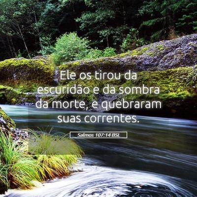 Picture 05 - Salmos 107:14 BSL - Ele os tirou da escuridão e da sombra da morte, - Bible Verse Picture