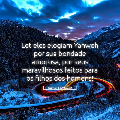 Picture 05 - Salmos 107:15 BSL - Let eles elogiam Yahweh por sua bondade amorosa, - Bible Verse Picture