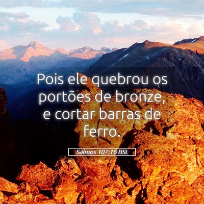Picture 05 - Salmos 107:16 BSL - Pois ele quebrou os portões de bronze, e cortar - Bible Verse Picture