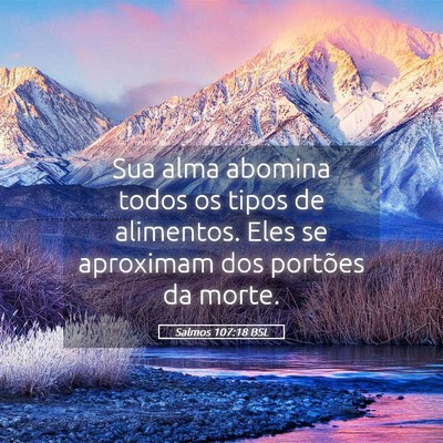 Picture 05 - Salmos 107:18 BSL - Sua alma abomina todos os tipos de alimentos. - Bible Verse Picture