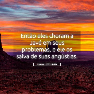 Picture 05 - Salmos 107:19 BSL - Então eles choram a Javé em seus problemas, e - Bible Verse Picture