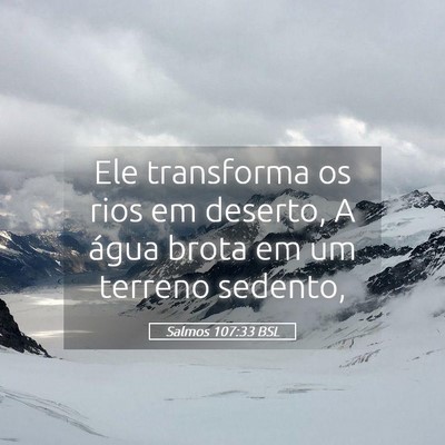 Picture 05 - Salmos 107:33 BSL - Ele transforma os rios em deserto, A água brota - Bible Verse Picture