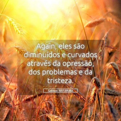 Picture 05 - Salmos 107:39 BSL - Again, eles são diminuídos e curvados através - Bible Verse Picture
