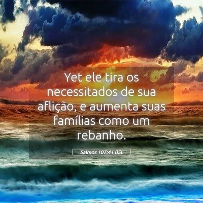 Picture 05 - Salmos 107:41 BSL - Yet ele tira os necessitados de sua aflição, e - Bible Verse Picture