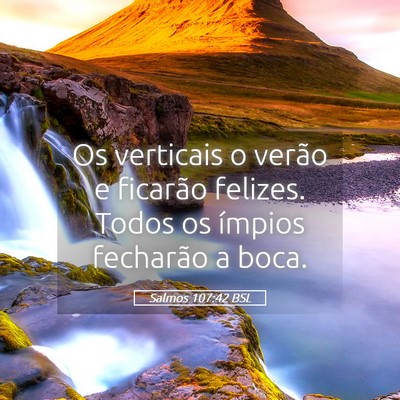 Picture 05 - Salmos 107:42 BSL - Os verticais o verão e ficarão felizes. Todos - Bible Verse Picture
