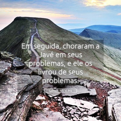 Picture 05 - Salmos 107:6 BSL - Em seguida, choraram a Javé em seus problemas, e - Bible Verse Picture