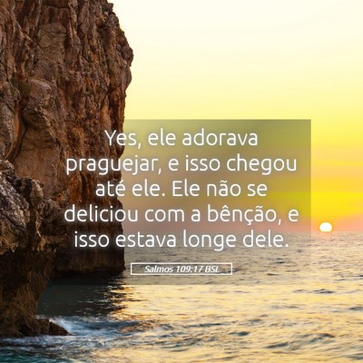 Picture 05 - Salmos 109:17 BSL - Yes, ele adorava praguejar, e isso chegou até - Bible Verse Picture