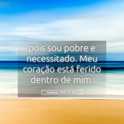 Picture 05 - Salmos 109:22 BSL - pois sou pobre e necessitado. Meu coração está - Bible Verse Picture