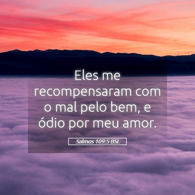 Picture 05 - Salmos 109:5 BSL - Eles me recompensaram com o mal pelo bem, e ódio - Bible Verse Picture