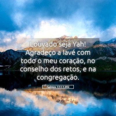 Picture 05 - Salmos 111:1 BSL - Louvado seja Yah! Agradeço a Iavé com todo o - Bible Verse Picture