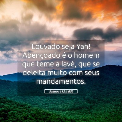 Picture 05 - Salmos 112:1 BSL - Louvado seja Yah! Abençoado é o homem que teme - Bible Verse Picture