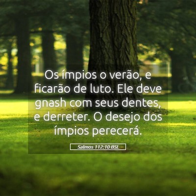 Picture 05 - Salmos 112:10 BSL - Os ímpios o verão, e ficarão de luto. Ele deve - Bible Verse Picture
