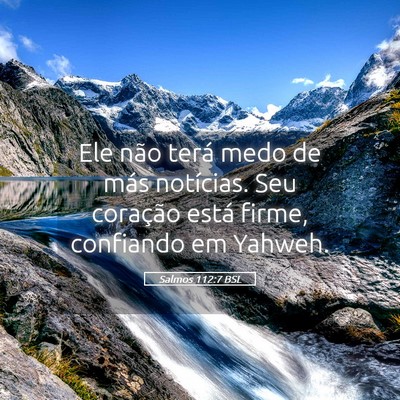 Picture 05 - Salmos 112:7 BSL - Ele não terá medo de más notícias. Seu - Bible Verse Picture