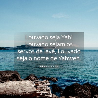 Picture 05 - Salmos 113:1 BSL - Louvado seja Yah! Louvado sejam os servos de - Bible Verse Picture