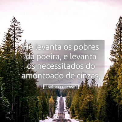 Picture 05 - Salmos 113:7 BSL - He levanta os pobres da poeira, e levanta os - Bible Verse Picture