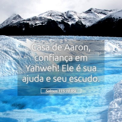 Picture 05 - Salmos 115:10 BSL - Casa de Aaron, confiança em Yahweh! Ele é sua - Bible Verse Picture