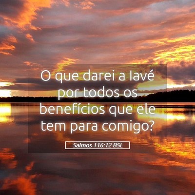 Picture 05 - Salmos 116:12 BSL - O que darei a Iavé por todos os benefícios que - Bible Verse Picture