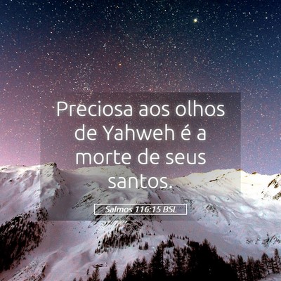 Picture 05 - Salmos 116:15 BSL - Preciosa aos olhos de Yahweh é a morte de seus - Bible Verse Picture