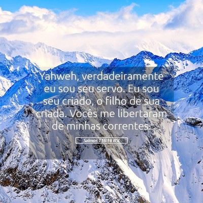 Picture 05 - Salmos 116:16 BSL - Yahweh, verdadeiramente eu sou seu servo. Eu sou - Bible Verse Picture