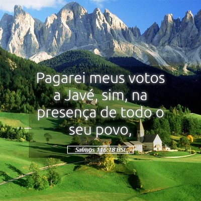 Picture 05 - Salmos 116:18 BSL - Pagarei meus votos a Javé, sim, na presença de - Bible Verse Picture