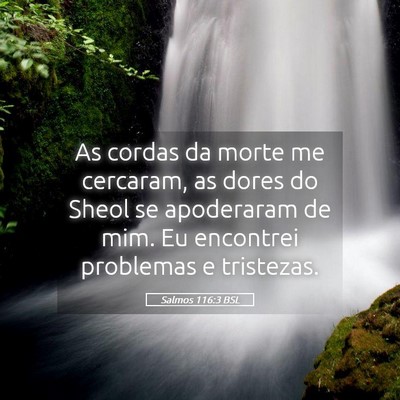 Picture 05 - Salmos 116:3 BSL - As cordas da morte me cercaram, as dores do Sheol - Bible Verse Picture