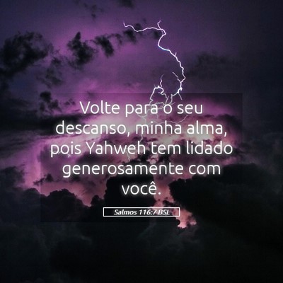 Picture 05 - Salmos 116:7 BSL - Volte para o seu descanso, minha alma, pois - Bible Verse Picture
