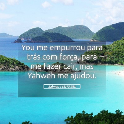 Picture 05 - Salmos 118:13 BSL - You me empurrou para trás com força, para me - Bible Verse Picture
