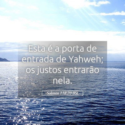 Picture 05 - Salmos 118:20 BSL - Esta é a porta de entrada de Yahweh; os justos - Bible Verse Picture