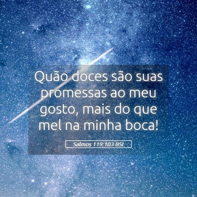 Picture 05 - Salmos 119:103 BSL - Quão doces são suas promessas ao meu gosto, - Bible Verse Picture