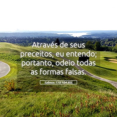 Picture 05 - Salmos 119:104 BSL - Através de seus preceitos, eu entendo; portanto, - Bible Verse Picture
