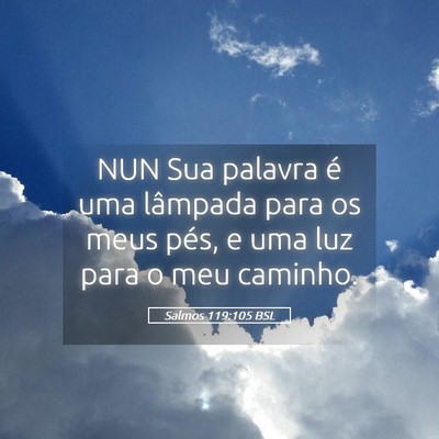 Picture 05 - Salmos 119:105 BSL - NUN Sua palavra é uma lâmpada para os meus - Bible Verse Picture