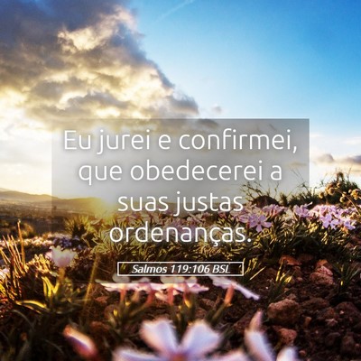 Picture 05 - Salmos 119:106 BSL - Eu jurei e confirmei, que obedecerei a suas - Bible Verse Picture