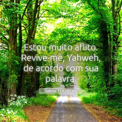 Picture 05 - Salmos 119:107 BSL - Estou muito aflito. Revive-me, Yahweh, de acordo - Bible Verse Picture