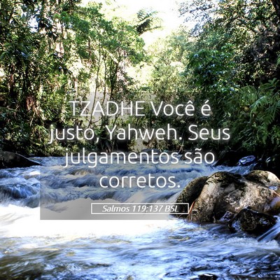 Picture 05 - Salmos 119:137 BSL - TZADHE Você é justo, Yahweh. Seus julgamentos - Bible Verse Picture