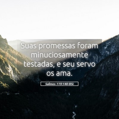 Picture 05 - Salmos 119:140 BSL - Suas promessas foram minuciosamente testadas, e - Bible Verse Picture