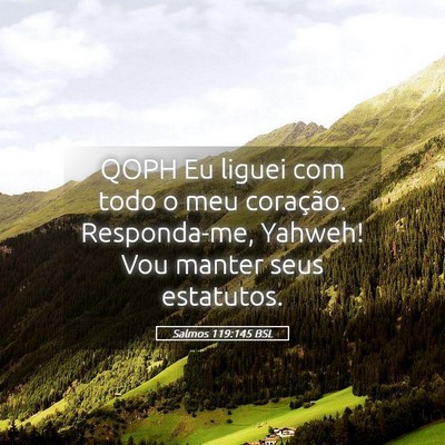 Picture 05 - Salmos 119:145 BSL - QOPH Eu liguei com todo o meu coração. - Bible Verse Picture