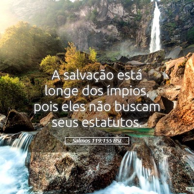 Picture 05 - Salmos 119:155 BSL - A salvação está longe dos ímpios, pois eles - Bible Verse Picture