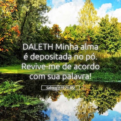 Picture 05 - Salmos 119:25 BSL - DALETH Minha alma é depositada no pó. Revive-me - Bible Verse Picture