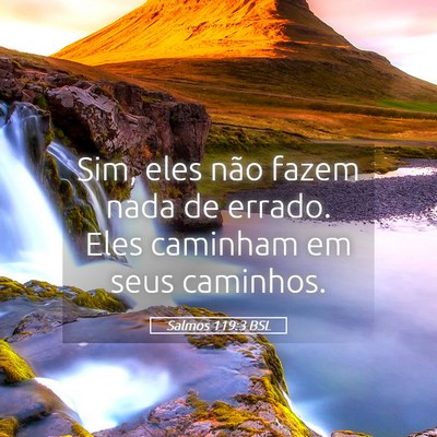 Picture 05 - Salmos 119:3 BSL - Sim, eles não fazem nada de errado. Eles - Bible Verse Picture