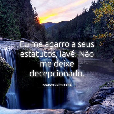 Picture 05 - Salmos 119:31 BSL - Eu me agarro a seus estatutos, Iavé. Não me - Bible Verse Picture