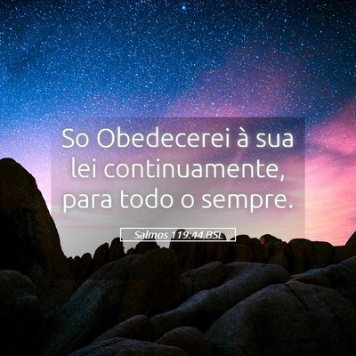 Picture 05 - Salmos 119:44 BSL - So Obedecerei à sua lei continuamente, para todo - Bible Verse Picture
