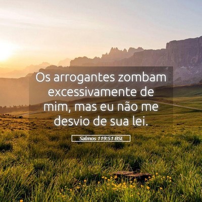 Picture 05 - Salmos 119:51 BSL - Os arrogantes zombam excessivamente de mim, mas - Bible Verse Picture