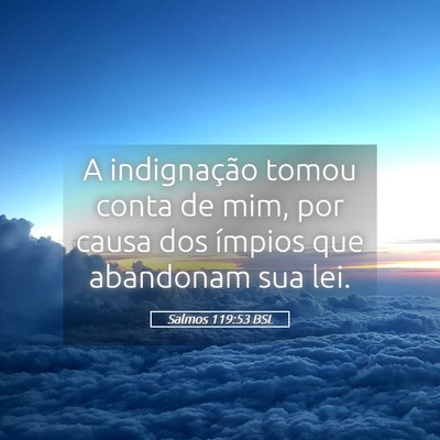 Picture 05 - Salmos 119:53 BSL - A indignação tomou conta de mim, por causa dos - Bible Verse Picture