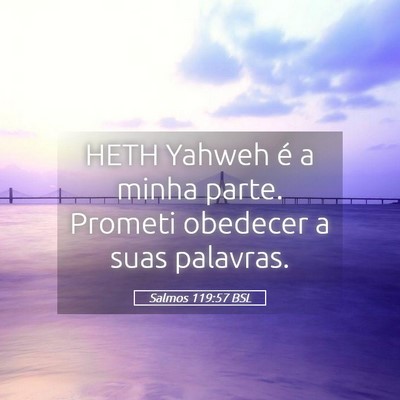 Picture 05 - Salmos 119:57 BSL - HETH Yahweh é a minha parte. Prometi obedecer a - Bible Verse Picture