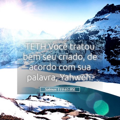 Picture 05 - Salmos 119:65 BSL - TETH Você tratou bem seu criado, de acordo com - Bible Verse Picture