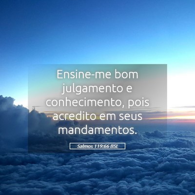 Picture 05 - Salmos 119:66 BSL - Ensine-me bom julgamento e conhecimento, pois - Bible Verse Picture