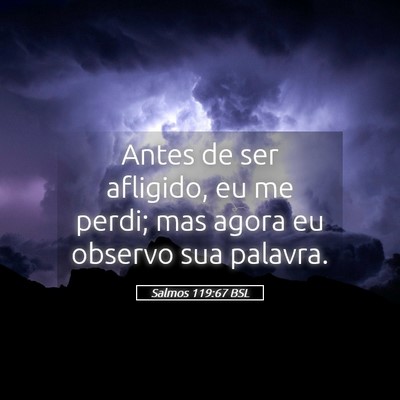 Picture 05 - Salmos 119:67 BSL - Antes de ser afligido, eu me perdi; mas agora eu - Bible Verse Picture
